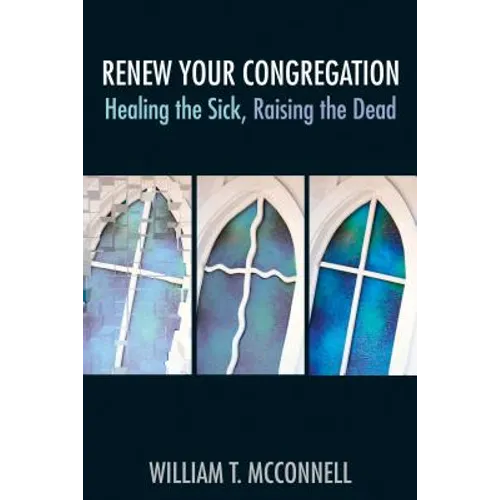Renew Your Congregation: Healing the Sick, Raising the Dead