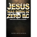 Jesus Was Born in Zero BC: Using God original Calendar