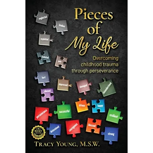 Pieces of My Life: Overcoming Childhood Trauma Through Perseverance