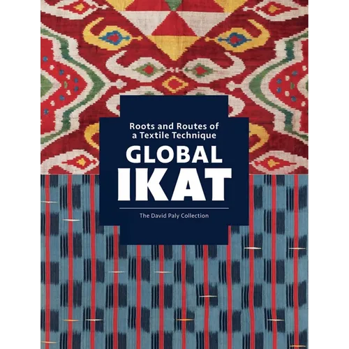 Global Ikat: Roots and Routes of a Textile Technique