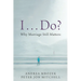 I . . . Do?: Why Marriage Still Matters
