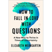 How to Fall in Love with Questions: A New Way to Thrive in Times of Uncertainty