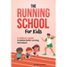 The Running School For Kids: A Children's Guide to Better, Faster Running Technique!