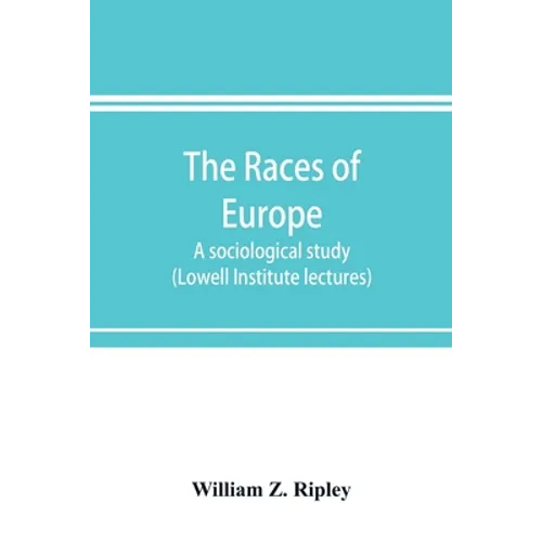 The races of Europe; a sociological study (Lowell Institute lectures)