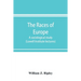 The races of Europe; a sociological study (Lowell Institute lectures)
