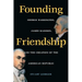 Founding Friendship: George Washington, James Madison, and the Creation of the Amgeorge Washington, James Madison, and the Creation of the