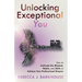 Unlocking Exceptional You: How to Cultivate the Mindset, Habits, and Skills to Achieve Your Professional Dreams