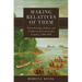 Making Relatives of Them: Native Kinship, Politics, and Gender in the Great Lakes Country, 1790-1850