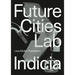 Future Cities Laboratory: Indicia 02