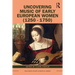 Uncovering Music of Early European Women (1250-1750)