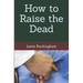 How to Raise the Dead