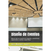 Diseño de Eventos: Manual para la creación de congresos, convenciones, exposiciones y eventos corporativos