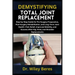Demystifying Total Joint Replacement: Step-by-Step Guide for Pre-Surgery Preparation, Post-Surgery Rehabilitation, and Long-Term Joint Health-Pain Rel