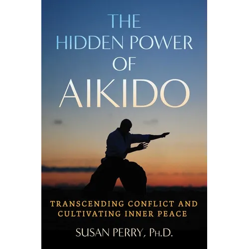 The Hidden Power of Aikido: Transcending Conflict and Cultivating Inner Peace