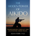 The Hidden Power of Aikido: Transcending Conflict and Cultivating Inner Peace