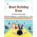 Best Holiday Ever: This unique book, for six to eight year olds, tells two stories at the same time. The boy describes his best holiday e