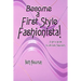 Become A First Style Fashionista!: A girl's guide to ultimate fabulosity
