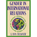 Gender in International Relations: Feminist Perspectives on Achieving Global Security