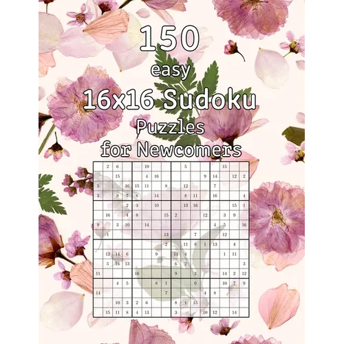 150 easy 16x16 Sudoku Puzzles for Newcomers: Logic Game for Adults Sudoku Booklet incl. Solutions