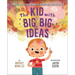 The Kid with Big, Big Ideas