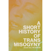 A Short History of Trans Misogyny