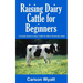 Raising Dairy Cattle for Beginners: A Simple Guide to Dairy Cattle for Milk and Eventually Meat