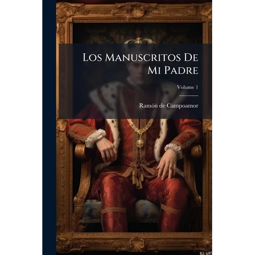 Los Manuscritos De Mi Padre: Novela Original; Volume 1