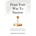 Peace Your Way to Success: A foundational guide to cultivate peace, prioritize yourself and achieve your goals