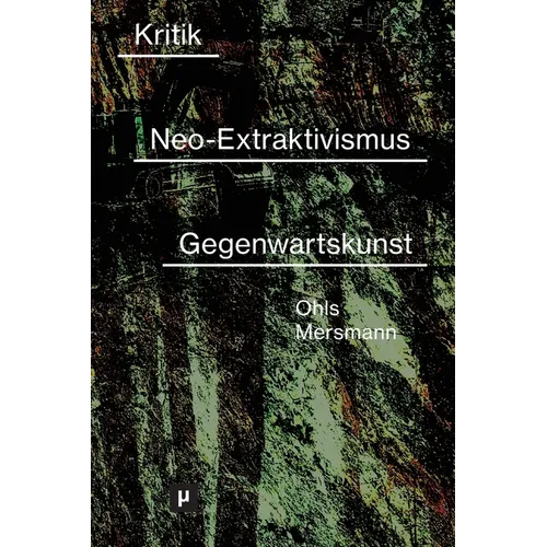 Kritik des Neo-Extraktivismus in der Gegenwartskunst