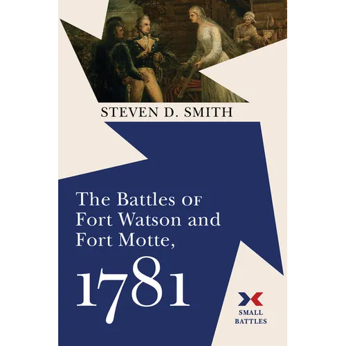 The Battles of Fort Watson and Fort Motte, 1781