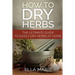 How To Dry Herbs: The Ultimate Guide to Easily Drying Herbs At Home