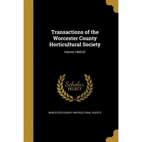 Transactions of the Worcester County Horticultural Society; Volume 1865-67
