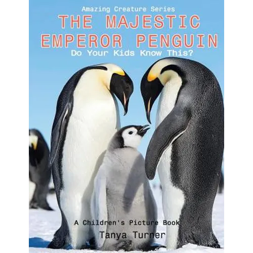 The Majestic Emperor Penguin: Do Your Kids Know This?: A Children's Picture Book