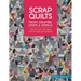 Scrap Quilts from Crumbs, Strips and Strings: Use Up Every Last Piece with 15 Scrap Quilt Patterns