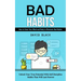 Bad Habits: How to Train Your Mind and Body to Eliminate Bad Habits (Unlock Your True Potential With Self Discipline Habits That Will Last Forever)