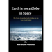 Earth is not a Globe in Space: The Truth About the Earth Hidden by the New World Order