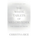 The White Tablets of Melchizedek: The Codes of Truth