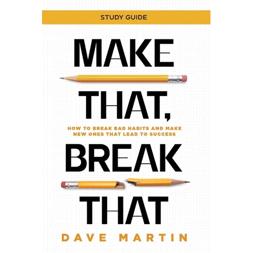 Make That, Break That - Study Guide: How to Break Bad Habits and Make New Ones that Lead to Success