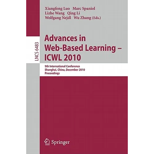 Advances in Web-Based Learning - Icwl 2010: 9th International Conference, Shanghai, China, December 8-10, 2010, Proceedings