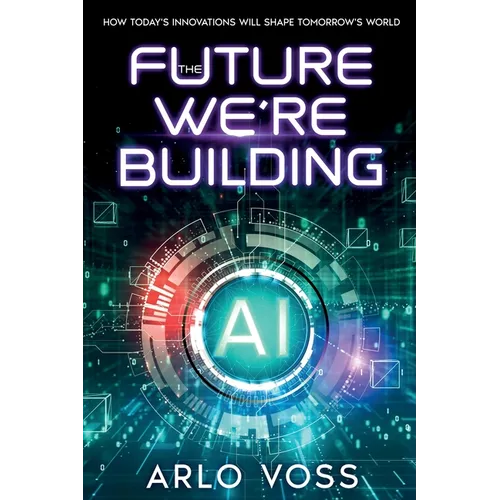 The Future We're Building: How Today's Innovations Will Shape Tomorrow's World