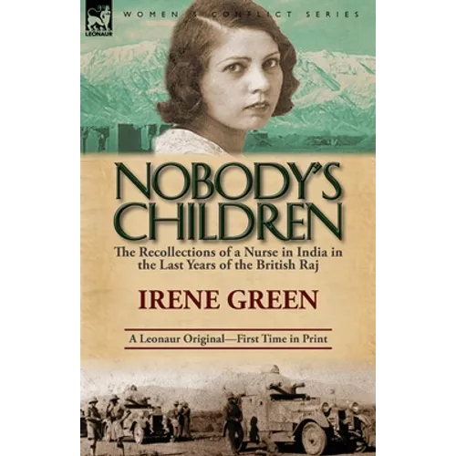 Nobody's Children: The Recollections of a Nurse in India in the Last Years of the British Raj