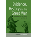 Evidence, History and the Great War: Historians and the Impact of 1914-18