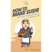 How To Make Sushi: Your Step By Step Guide To Making Sushi