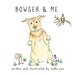 Bowser & Me