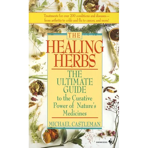 The Healing Herbs: The Ultimate Guide to the Curative Power of Nature's Medicines