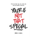 You're Not That Special: Ditch the Myth, Face the Truth, and Build Unstoppable Momentum