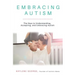 Embracing Autism: The Keys to Understanding, Accepting, and Embracing Autism
