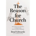 The Reason for Church: Why the Body of Christ Still Matters in an Age of Anxiety, Division, and Radical Individualism