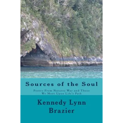 Sources of the Soul: Poetry from the Windows of Nature and the People We Meet Along Life's Path