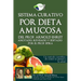 Sistema Curativo Por Dieta Amucosa del Prof. Arnold Ehret: Anotado Revisado Y Editado Por El Prof. Spira